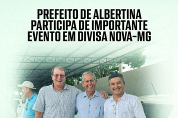 Prefeito de Albertina Participa de Importante Evento em Divisa Nova-MG