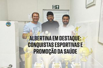 Albertina se Destaca com Conquistas Históricas no Esporte e na Promoção da Saúde em 2024