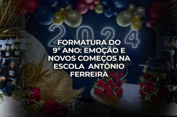 Formatura do 9º Ano: Emoção e Novos Começos na Escola Municipal Antônio Ferreira