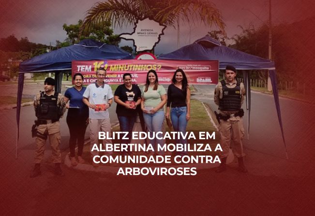 Blitz Educativa em Albertina mobiliza a comunidade contra Arboviroses