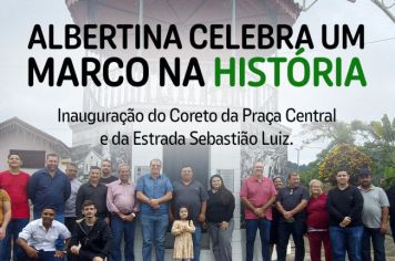 Albertina Celebra um Marco na História: Inauguração do Coreto da Praça Central e da Estrada Sebastião Luiz.
