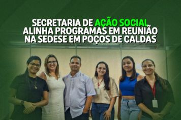 Secretaria de Ação Social alinha programas em reunião na SEDESE Regional