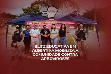 Blitz Educativa em Albertina mobiliza a comunidade contra Arboviroses