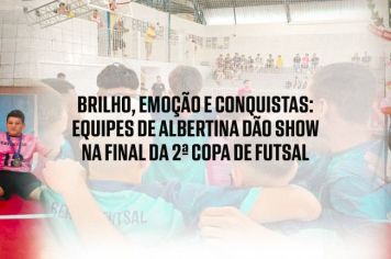 Brilho, Emoção e Conquistas: Equipes de Albertina Dão Show na Final da 2ª Copa de Futsal