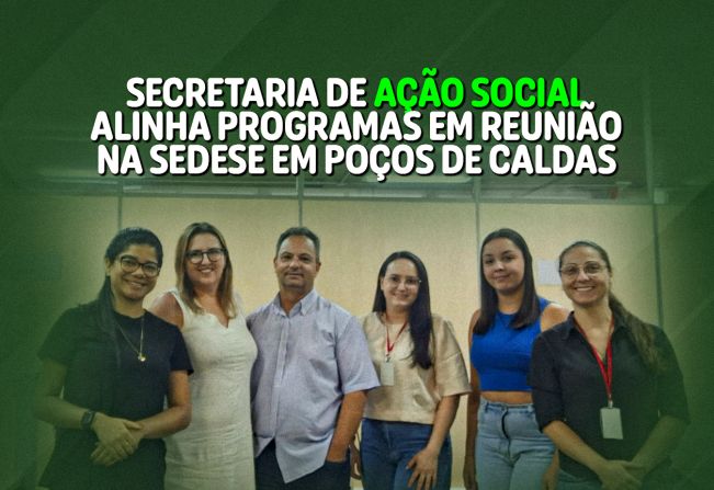 Secretaria de Ação Social alinha programas em reunião na SEDESE Regional