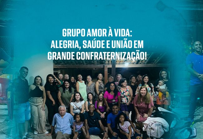 Grupo Amor à Vida: Alegria, Saúde e União em Grande Confraternização!